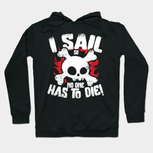 I Sail So No One Has To Die Hoodie